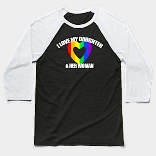 I Love My Daughter & Her Woman GAY RIGHTS Mother LGBTQ+ Baseball T-Shirt